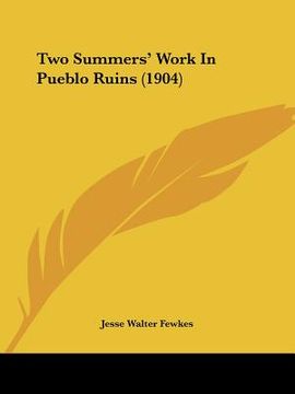 portada two summers' work in pueblo ruins (1904) (en Inglés)