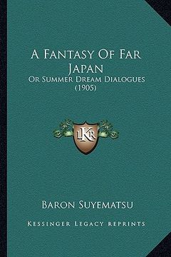 portada a fantasy of far japan: or summer dream dialogues (1905) (in English)