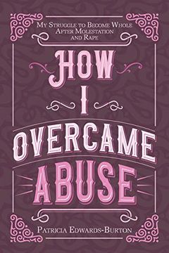 portada How i Overcame Abuse: My Struggle to Become Whole After Molestation and Rape (en Inglés)
