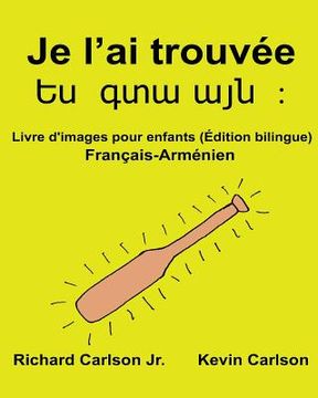 portada Je l'ai trouvée: Livre d'images pour enfants Français-Arménien (Édition bilingue) (in French)