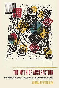 portada The Myth of Abstraction: The Hidden Origins of Abstract art in German Literature: 223 (Studies in German Literature Linguistics and Culture, 223) (en Inglés)
