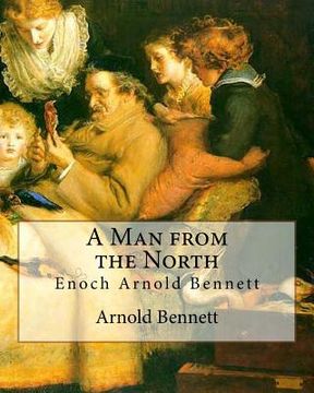 portada A Man from the North, By Arnold Bennett: Enoch Arnold Bennett