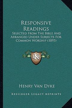 portada responsive readings: selected from the bible and arranged under subjects for common worship (1895) (en Inglés)