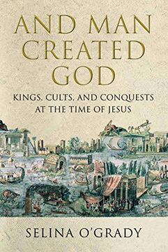 portada And Man Created God: Kings, Cults and Conquests at the Time of Jesus