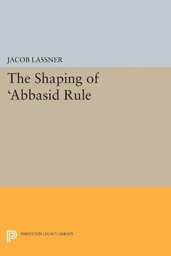 portada The Shaping of 'abbasid Rule (Princeton Studies on the Near East) (en Inglés)