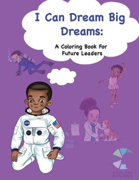 portada I Can Dream Big Dreams: A Coloring Book for Future Leaders (en Inglés)