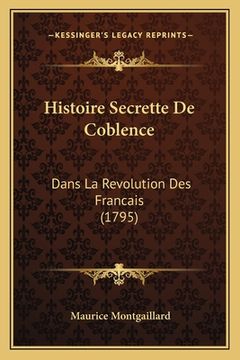 portada Histoire Secrette De Coblence: Dans La Revolution Des Francais (1795) (en Francés)