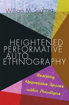 portada Heightened Performative Autoethnography: Resisting Oppressive Spaces within Paradigms (in English)