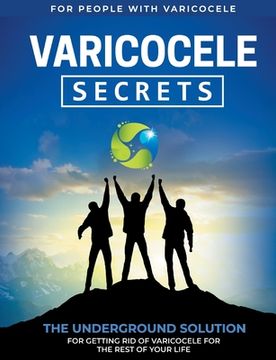 portada Varicocele Secrets: The Underground Solution for Getting Rid of Varicocele for The Rest of Your Life [EN] (en Inglés)