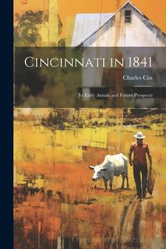 portada Cincinnati in 1841: Its Early Annals and Future Prospects (in English)
