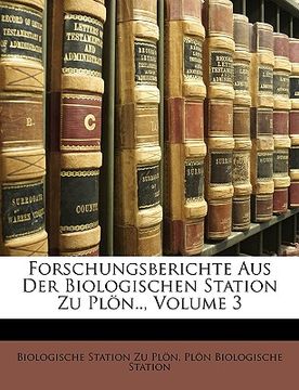 portada Forschungsberichte Aus Der Biologischen Station Zu Plon.., Volume 3 (en Alemán)