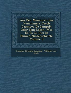 portada Aus den Memoiren des Venetianers Jacob Casanova de Seingalt Oder Sein Leben, wie er es zu dux in B�Hmen Niederschrieb, Volume 3 (en Inglés)