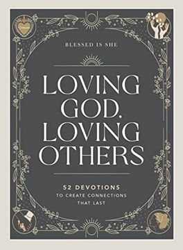 portada Loving God, Loving Others: 52 Devotions to Create Connections That Last (en Inglés)