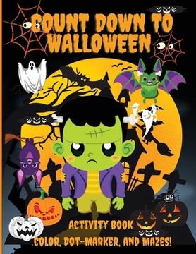 portada Count Down to Halloween: Activity Book, Color, Dot-Marker, and Maze, With 100 pages of Activities, Toddlers, Kindergarten, and Kids Ages 2-4, 3 (en Inglés)