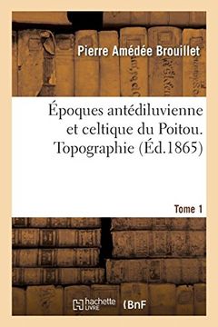 portada Époques Antédiluvienne et Celtique du Poitou. Tome 1 (Histoire) (en Francés)