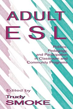 portada Adult Esl: Politics, Pedagogy, and Participation in Classroom and Community Programs (en Inglés)