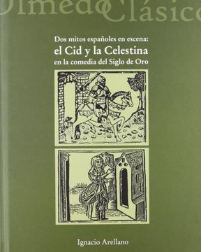 portada Dos Mitos Españoles en Escena: El cid y la Celestina en la Comedia del Siglo de oro