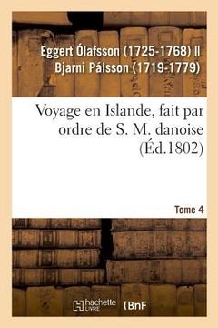 portada Voyage En Islande, Fait Par Ordre de S. M. Danoise. Tome 4 (in French)