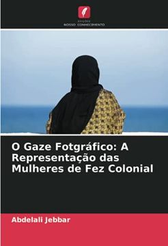 portada O Gaze Fotgráfico: A Representação das Mulheres de fez Colonial (en Portugués)