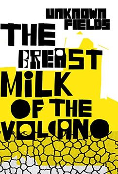 portada The Breastmilk of the Volcano: Unknown Fields (en Inglés)