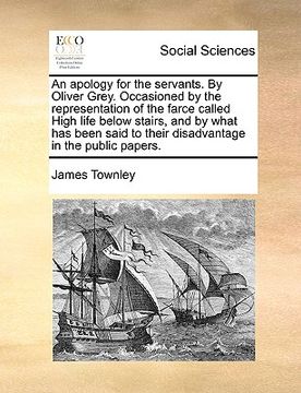 portada an  apology for the servants. by oliver grey. occasioned by the representation of the farce called high life below stairs, and by what has been said t