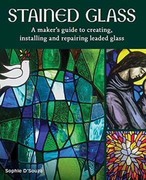 portada Stained Glass: A Maker'S Guide to Creating, Installing and Repairing Leaded Glass (en Inglés)