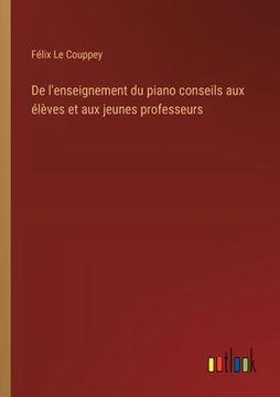 portada De l'enseignement du piano conseils aux élèves et aux jeunes professeurs (en Francés)