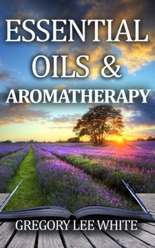 portada Essential Oils and Aromatherapy: How to Use Essential Oils for Beauty, Health, and Spirituality (en Inglés)