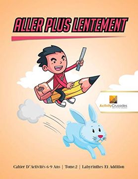 portada Aller Plus Lentement: Cahier D'activités 6-9 ans | Tome. 2 | Labyrinthes et Addition (in French)