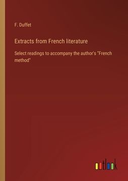 portada Extracts from French literature: Select readings to accompany the author's "French method" (en Inglés)