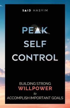 portada Peak Self-Control: Building Strong Willpower to Accomplish Important Goals 