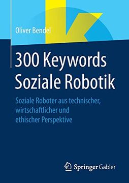 portada 300 Keywords Soziale Robotik: Soziale Roboter aus Technischer, Wirtschaftlicher und Ethischer Perspektive (in German)