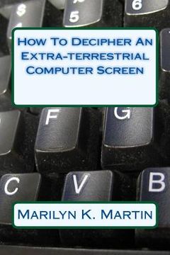 portada How To Decipher An Extra-terrestrial Computer Screen (en Inglés)