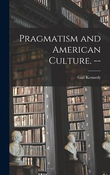 portada Pragmatism and American Culture. -- (en Inglés)