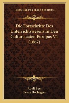 portada Die Fortschritte Des Unterrichtswesens In Den Culturstaaten Europas V1 (1867) (en Alemán)