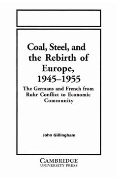 portada Coal, Steel, and the Rebirth of Europe, 1945 1955: The Germans and French From Ruhr Conflict to Economic Community (in English)