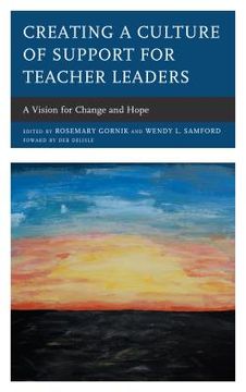 portada Creating a Culture of Support for Teacher Leaders: A Vision for Change and Hope (en Inglés)