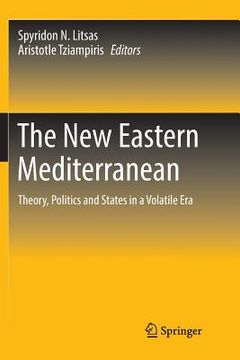 portada The New Eastern Mediterranean: Theory, Politics and States in a Volatile Era (in English)