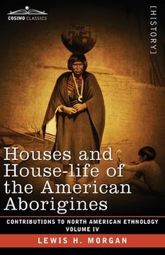 portada Houses and House-Life of the American Aborigines: Volume IV (in English)