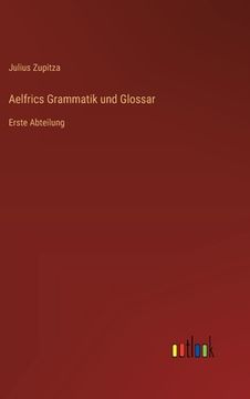 portada Aelfrics Grammatik und Glossar: Erste Abteilung (en Alemán)