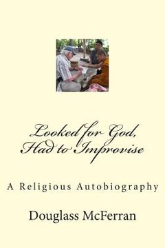 portada Looked for God, Had to Improvise: A Religious Autobiography (en Inglés)