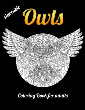 portada Adorable Owls Coloring Book for adults: An Adult Coloring Book with Cute Owl Portraits, Beautiful, Majestic Owl Designs for Stress Relief Relaxation w (en Inglés)