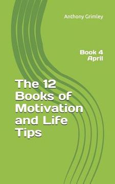 portada The 12 Books of Motivation and Life Tips: Book 4 April (en Inglés)