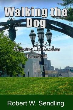 portada Walking The Dog: Growing Up Good on Federal Hill (en Inglés)
