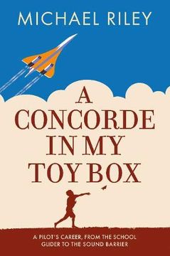 portada A Concorde in my toy Box: A Pilot's Career, From the School Glider to the Sound Barrier (en Inglés)