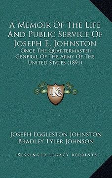portada a memoir of the life and public service of joseph e. johnston: once the quartermaster general of the army of the united states (1891)