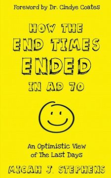 portada How the end Times Ended in ad 70: An Optimistic View of the Last Days (en Inglés)