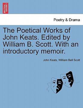 portada the poetical works of john keats. edited by william b. scott. with an introductory memoir. (en Inglés)