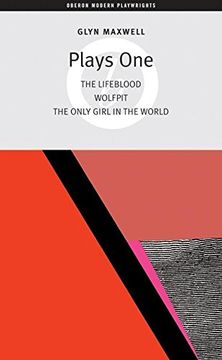 portada Glyn Maxwell: Plays One: The Lifeblood, Wolfpit, the Only Girl in the World (en Inglés)
