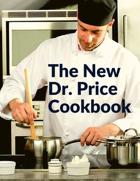 portada The New Dr. Price Cookbook: Pastry, Soup, Fish, Meat, Poultry, and Many More (en Inglés)